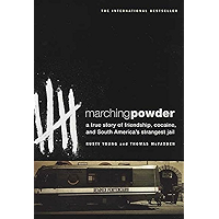 Marching Powder: A True Story of Friendship, Cocaine, and South America's Strangest Jail book cover Marching Powder: A True Story of Friendship, Cocaine, and South America's Strangest Jail book cover