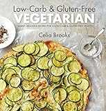 Low-carb & Gluten-free Vegetarian: simple, delicious recipes for a low-carb and gluten-free lifestyle by Celia Brooks