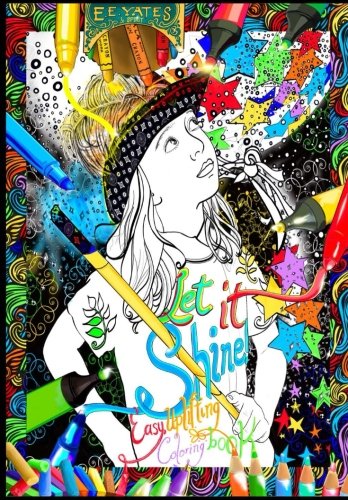 Let it Shine!: Easy & Uplifting Highlighter Coloring Book (E. E. Yates & Spirit Color Mini Series) (Volume 1)
