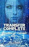 Transfer Complete: First volume of Memories of Twilight, a cyberpunk story by J. S. Criado, Ana MarÃa Fernández Gutiérrez