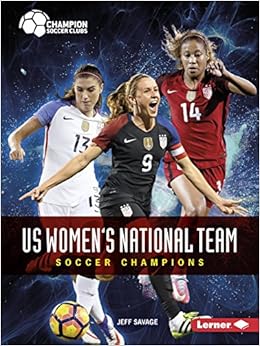 US Women's National Team: Soccer Champions (Champion Soccer Clubs), by Jeff Savage