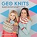 Geo Knits: 10 Lessons and Projects for Knitting Stripes, Chevrons, Triangles, Polka Dots, and More by Mary Jane Mucklestone