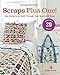 ScrapTherapy® Scraps Plus One!: New Patterns to Quilt Through Your Stash with Ease by Joan Ford