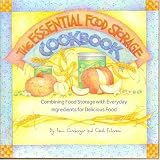 The Essential Food Storage Cookbook: Combining Food Storage With Everyday Ingredients for Delicious The Essential Food Storage Cookbook: Combining Food Storage With Everyday Ingredients for Delicious