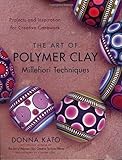 By Donna Kato - The Art of Polymer Clay Millefiori Techniques: Projects and Inspiration for Creative Canework (10.12.2008) by 