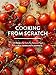 Cooking from Scratch: 120 Recipes for Colorful, Seasonal Food from PCC Community Markets by PCC Community Markets