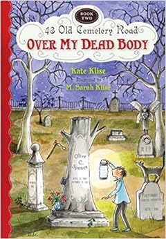 Over My Dead Body (43 Old Cemetery Road), by Kate Klise Over My Dead Body (43 Old Cemetery Road), by Kate Klise