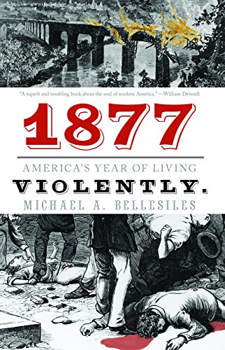 1877: America's Year of Living Violently