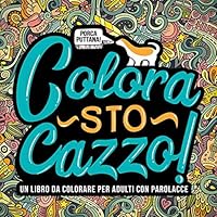 Scaricare Colora sto cazzo: Un libro da colorare per adulti con parolacce PDF Gratis