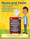 Rules and Tools for Parenting Children With Autism Spectrum and Related Disorders: Changing Behavior One Step at a Time by 