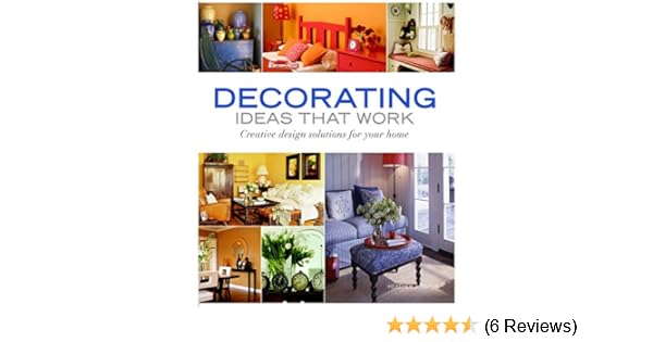 Decorating Ideas That Work Creative Design Solutions For - 