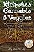 Kick-Ass Cannabis and Veggies: Organic Gardening Soils, Teas, and Tips for Growing Marijuana and Nutrient-Rich Vegetables by Kip Zonderkop