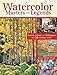 Watercolor Masters and Legends: Secrets, Stories and Techniques from 34 Visionary Artists