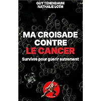 Ma croisade contre le cancer: Survivre pour guérir autrement (French Edition) book cover Ma croisade contre le cancer: Survivre pour guérir autrement (French Edition) book cover