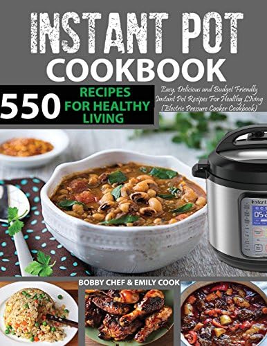 550 Instant Pot Recipes Cookbook: Easy, Delicious and Budget Friendly Instant Pot Recipes for Healthy Living (Electric Pressure Cooker Cookbook) ... Recipes Included) (Instant Pot Cookbook)