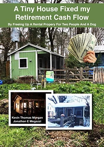 A Tiny House Fixed My Retirement Cash Flow: By Freeing Up A Rental Property for Two People and a Dog