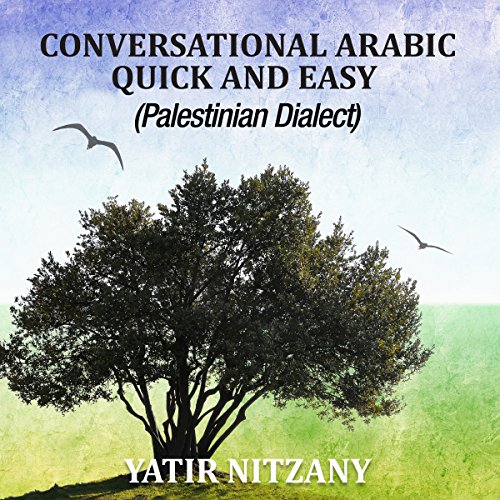 Conversational Arabic Quick and Easy: Palestinian Arabic; the Arabic Dialect of Palestine and Israel by Yatir Nitzany