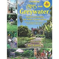 The New Create an Oasis with Greywater 6th Ed: Integrated Design for Water Conservation, Reuse, Rainwater Harvesting…