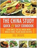 The China Study Quick & Easy Cookbook: Cook Once, Eat All Week with Whole Food, Plant-Based Recipes