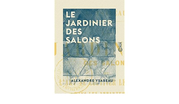 Amazon Com Le Jardinier Des Salons Ou L Art De Cultiver Les