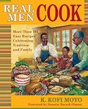 Real Men Cook: More Than 100 Easy Recipes Celebrating Tradition and Family Real Men Cook: More Than 100 Easy Recipes Celebrating Tradition and Family