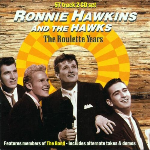 Ronnie Hawkins - Ronnie Hawkins And The Hawks The Roulette Years - Zortam Music