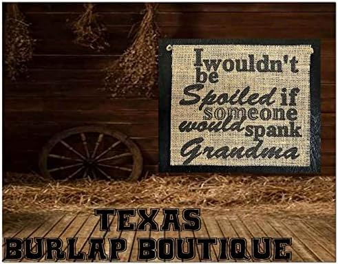 I wouldn't be spoiled if someone would spank Gramdma Burlap Country Rustic Chic Wedding Sign Western Home Décor Sign
