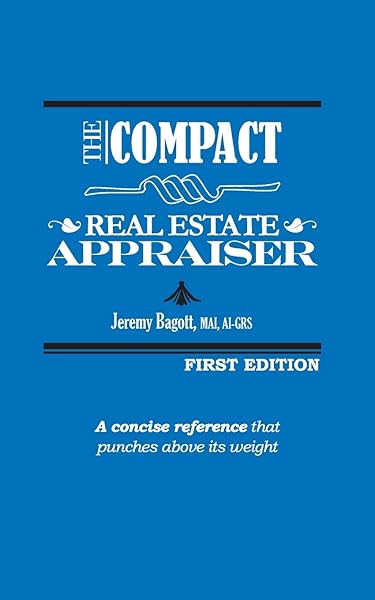 Amazon Com The Compact Real Estate Appraiser 9780999710715 Bagott Jeremy Books