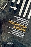 Por Que Virei A Direita: Tres Intelectuais Explicam Sua Opcao Pelo Conservadorismo (Em Portugues do Brasil)