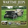 Wartime Jeeps: WW2 Jeeps - Prototypes, Production Models & Special Versions