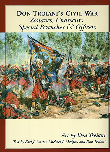 Don Troiani's Civil War Zouaves, Chasseurs, Special Branches, & Officers (Don Troiani's Civil War Se by Earl J. Coates, Michael J. McAfee, Don Troiani