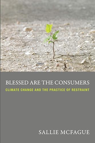 Download Blessed Are The Consumers: Climate Change and the Practice of Restraint PDF