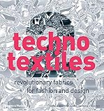 Techno Textiles 2: Revolutionary Fabrics for Fashion and Design by