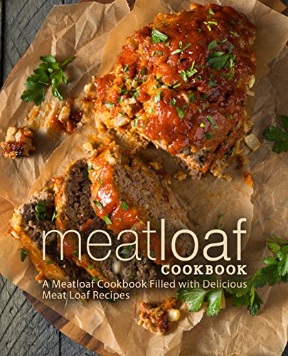 Meat Loaf Cookbook: A Meatloaf cookbook Filled with Delicious Meat Loaf Recipes (2nd Edition) by [Press, BookSumo]