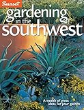 Gardening in the Southwest: A Wealth of Great Ideas for Your Garden by 