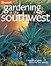 Gardening in the Southwest: A Wealth of Great Ideas for Your Garden by 