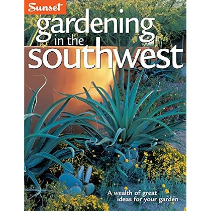 Gardening in the Southwest: A Wealth of Great Ideas for Your Garden Gardening in the Southwest: A Wealth of Great Ideas for Your Garden
