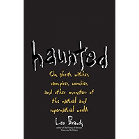 Haunted: On Ghosts, Witches, Vampires, Zombies, and Other Monsters of the Natural and Supernatural Worlds book cover
