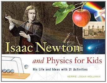 Isaac Newton And Physics For Kids His Life And Ideas With 21 Activities For Kids Series