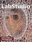 LabStudio: Design Research between Architecture and Biology by Jenny E. Sabin, Peter Lloyd Jones