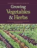 Taunton's Complete Guide to Growing Vegetables and Herbs