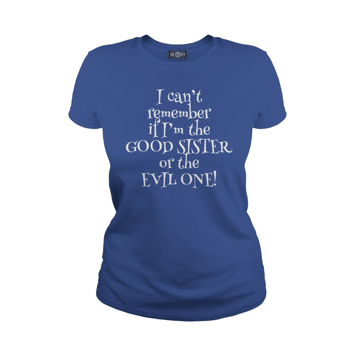 I Cant Remember If Im The Good Sister Or The Evil One Tshirt