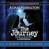 The Journey: A Season of Reflections: Walking the Road to Bethlehem by Adam Hamilton
