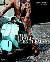 The Italian Gentleman: The Master Tailors of Italian Men's Fashion