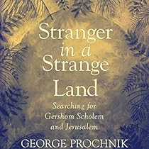 Stranger in a Strange Land: Searching for Gershom Scholem and Jerusalem Stranger in a Strange Land: Searching for Gershom Scholem and Jerusalem