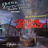The Colour Out of Space: Dark Adventure Radio Theatre