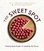 The Sweet Spot: Dialing Back Sugar and Amping Up Flavor: A Cookbook by Bill Yosses, Peter Kaminsky