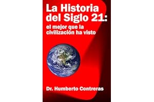 La Historia del Siglo 21: el mejor que la civilización ha visto (Spanish Edition)