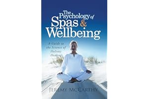 The Psychology of Spas & Wellbeing: A Guide to the Science of Holistic Healing