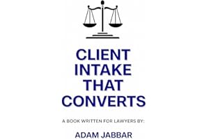 Client Intake That Converts For Lawyers: (Without Being Salesy) A Practical System for Lawyers Turning Inquiries into Signed 